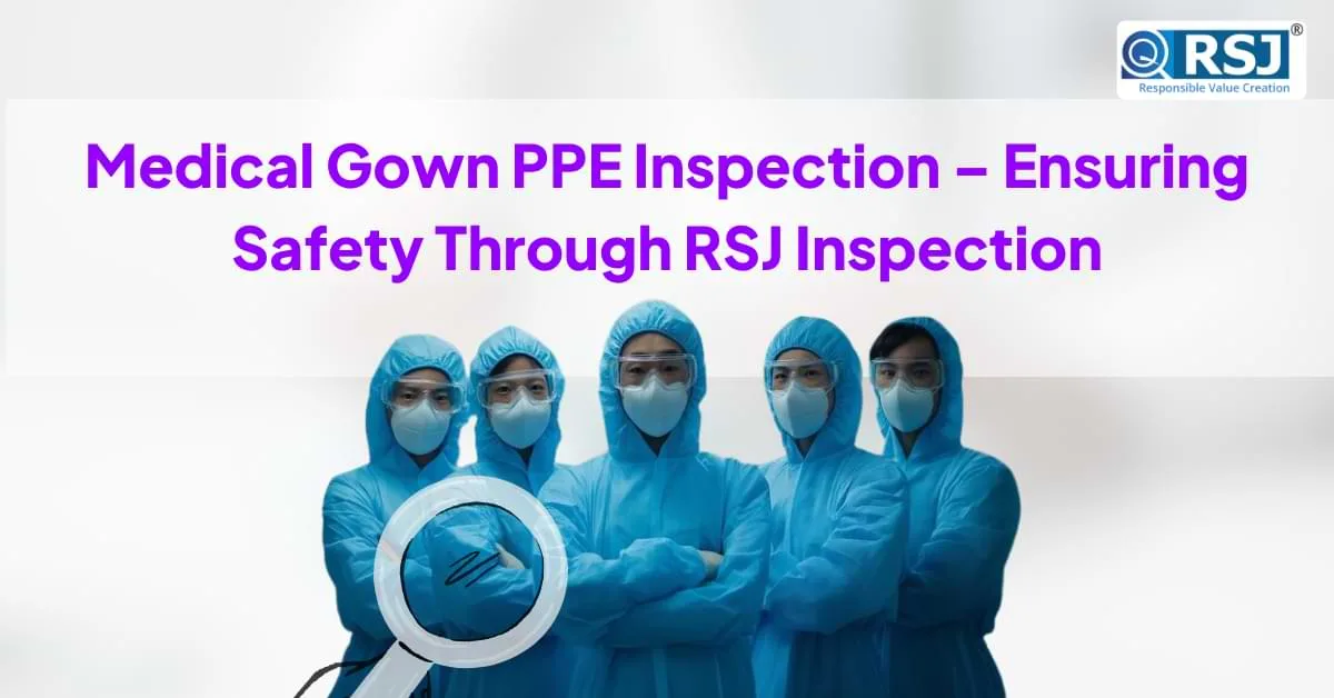 Medical Gown PPE Inspection – Ensuring Safety Through RSJ Inspection