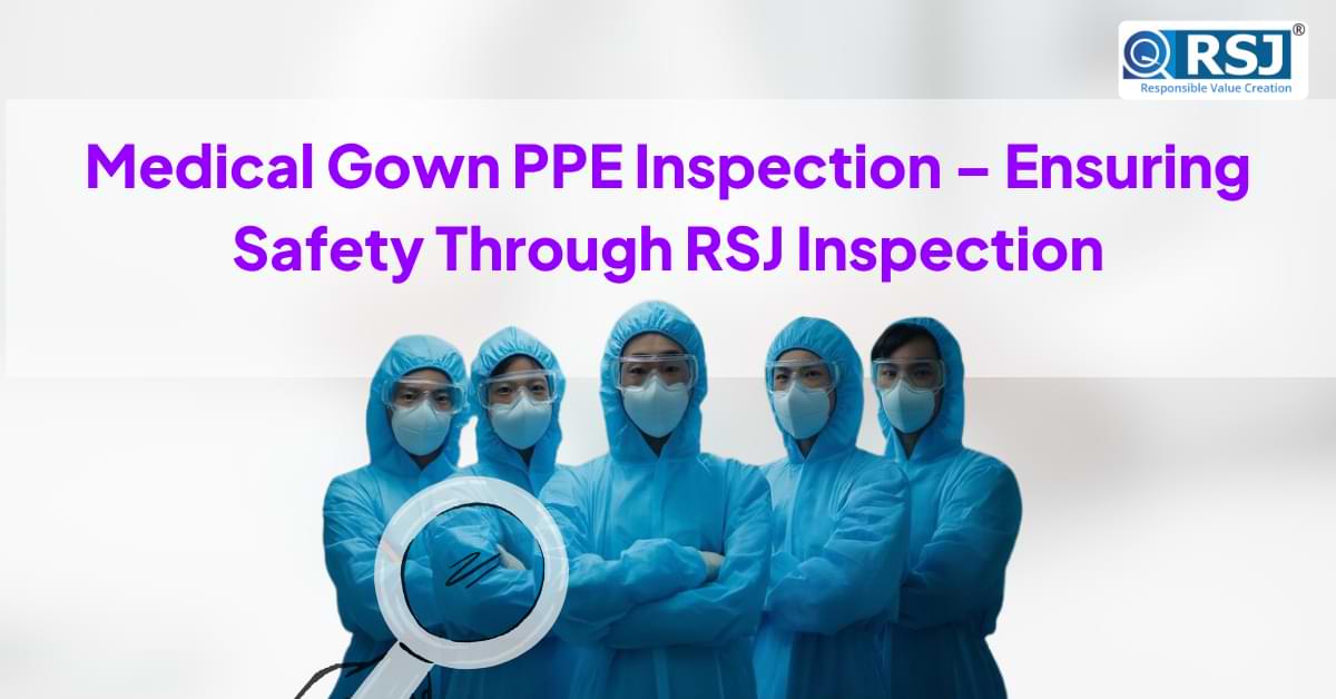 Medical Gown PPE Inspection – Ensuring Safety Through RSJ Inspection