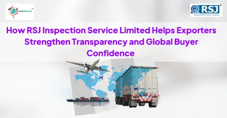 How RSJ Inspection Service Limited Helps Exporters Strengthen Transparency and Global Buyer Confidence